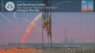 Lee Foss &amp; Lee Curtis feat. Spencer Nezey &amp; Alex Nazar - Living In The City