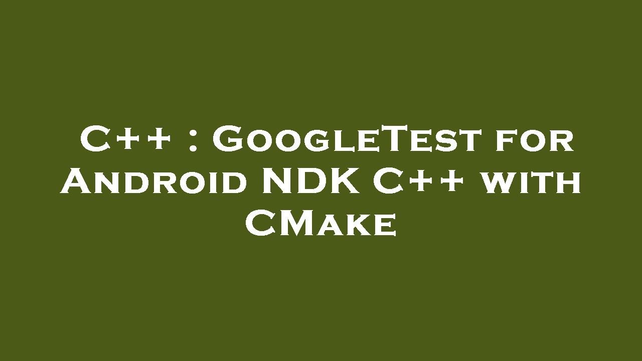 C++ : GoogleTest for Android NDK C++ with CMake - YouTube