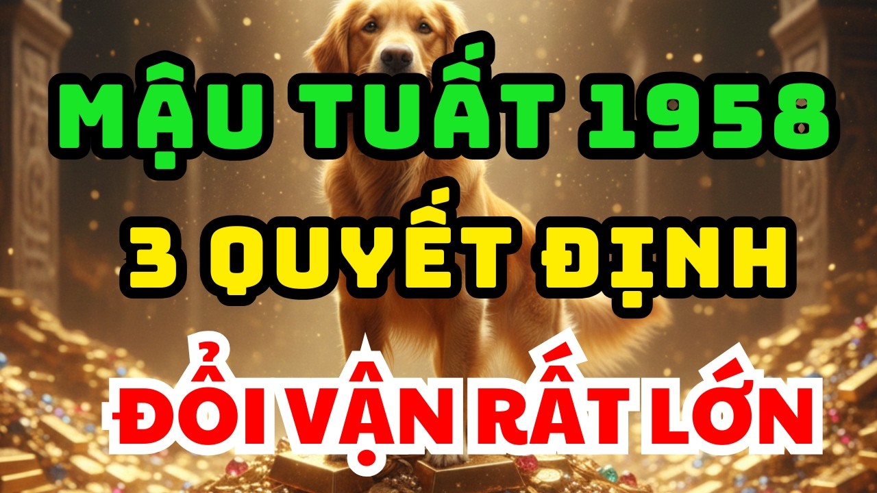 MỆNH TRỜI MÁCH BẢO MẬU TUẤT 1958: 3 Quyết Định Cải Mệnh Từ Nay Đến Rằm Tháng Giêng TIỀN VỀ VÍ