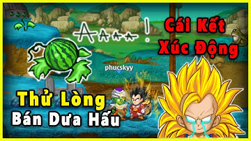 Ngọc Rồng Online - Thử Lòng Bán Dưa Hấu Và Cái Kết Xúc Động Nhất Game !