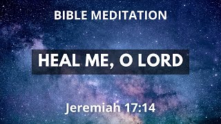 Jeremiah 17:14 - Healing Bible Meditation and Prayer - Soak In The Spirit