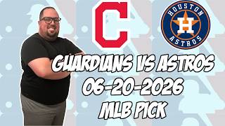 Cleveland Guardians vs Houston Astros 6/20/26 MLB Pick & Prediction | MLB Betting Tips