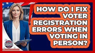 How Do I Fix Voter Registration Errors When Voting In Person? - Election Central Channel
