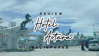 HOTEL DENGAN AQUABOOM DI TENGAH GEDUNG | REVIEW ASTARA HOTEL BALIKPAPAN