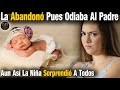 Su Madre la Abandonó Al Nacer Pues Odiaba A Su Padre Aun Así Años Después La Niña Sorprendió a Todos