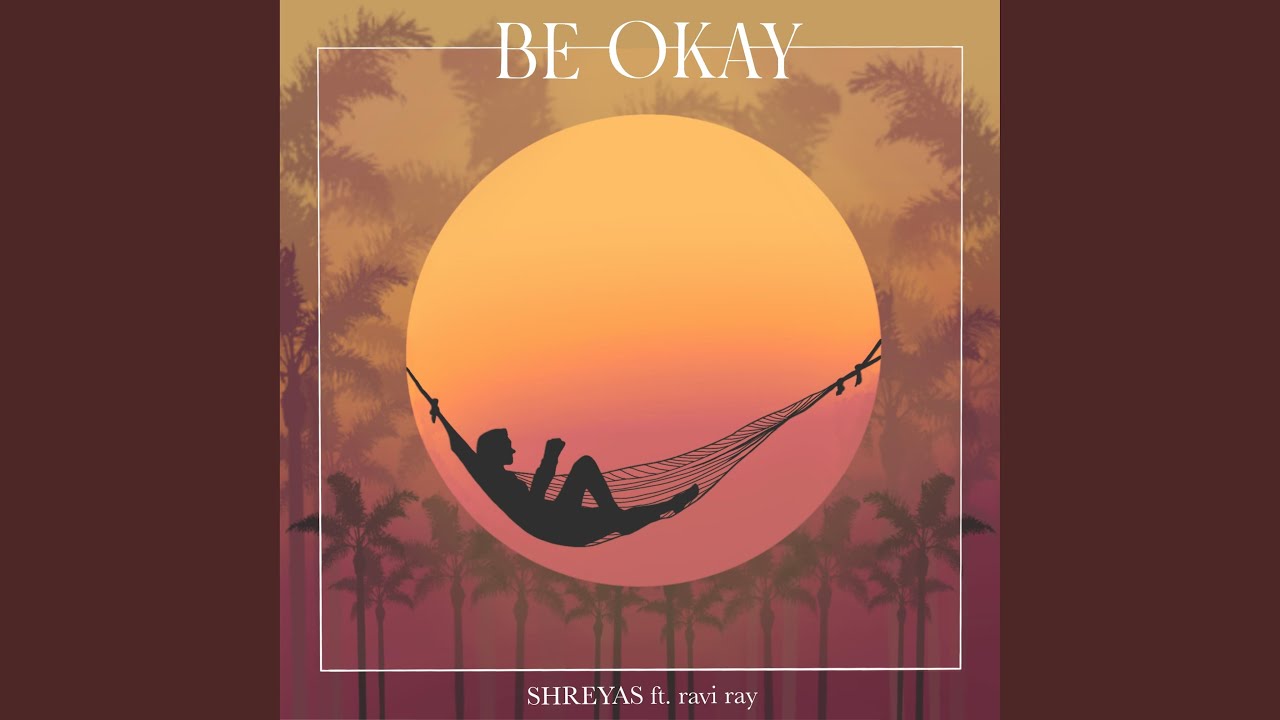 Watch Be Okay (feat. ravi ray) on YouTube Watch Be Okay (feat. ravi ray) on YouTube
