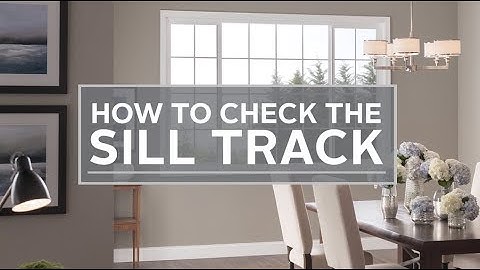 How to Check the Sill Track - 5800 Single Slider Window