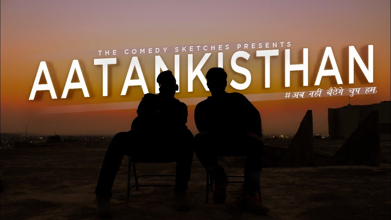 AATANKISTHAN - THE COMEDY SKETCHES - OFFICIAL MUSIC VIDEO