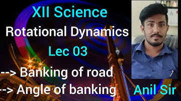 Rotational Dynamics | Lec 03 | Banking of road | Angle of banking