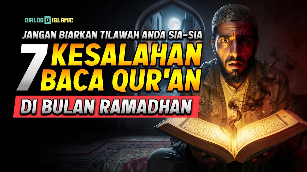 HATI-HATI ! Inilah 7 Kesalahan Fatal Baca Qur'an di Bulan Ramadhan | Jangan Sampai Hilang Keberkahan