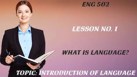 ENG 502 Short Lecture No. 1 || Topic No. 1 Introduction to Language |ENG 502 Well Explained Lecture|