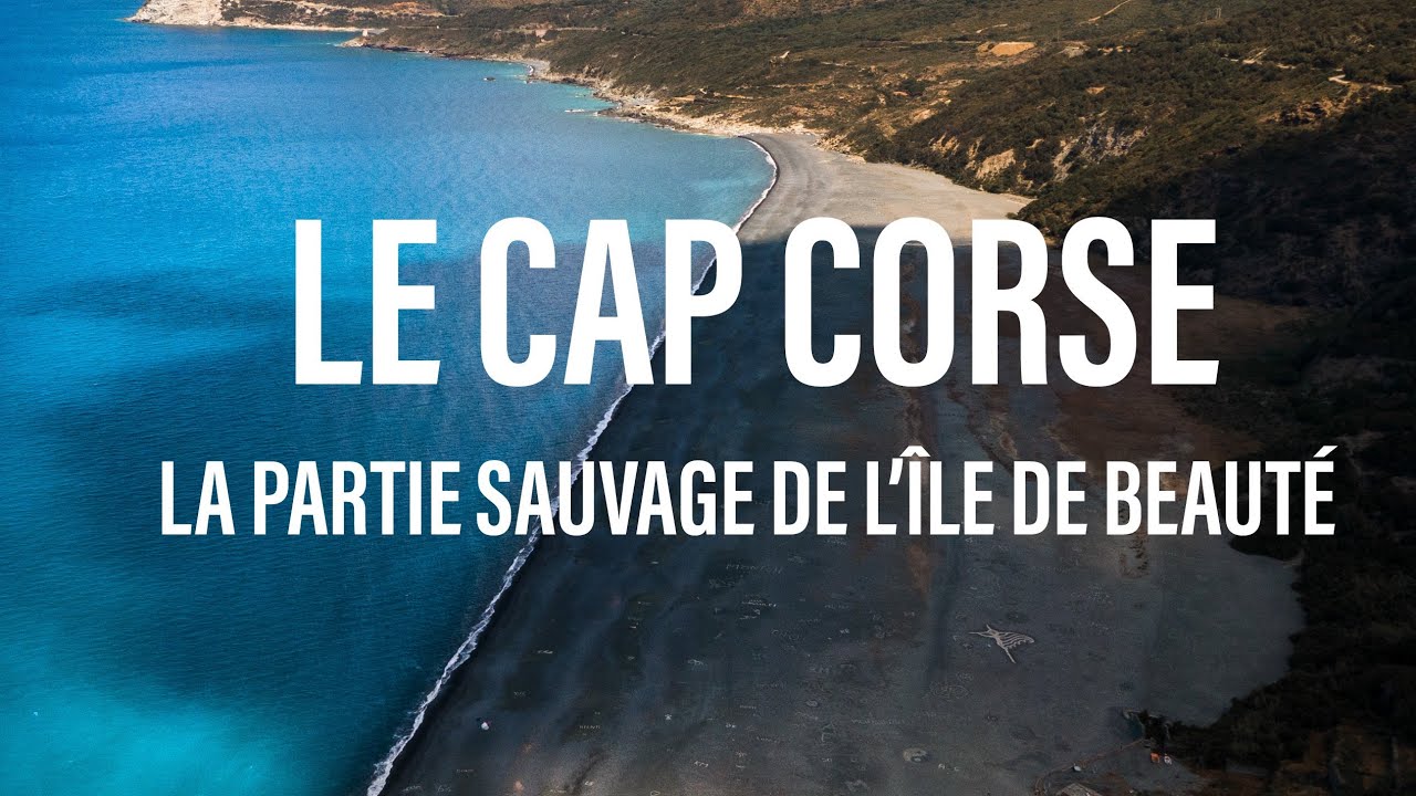 LE CAP CORSE : LA PARTIE SAUVAGE DE L'ÎLE DE BEAUTÉ