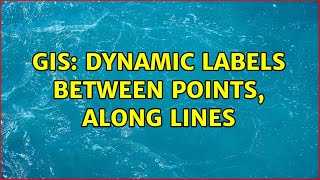 GIS: Dynamic labels between points, along lines