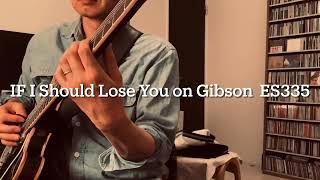 If I Shoud Lose You (Playing Jazz Standards on Gibson ES335)