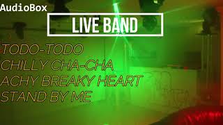 TODO-TODO || CHILLY CHA-CHA || ACHY BREAKY HEART || STAND BY ME || LIVE BAND