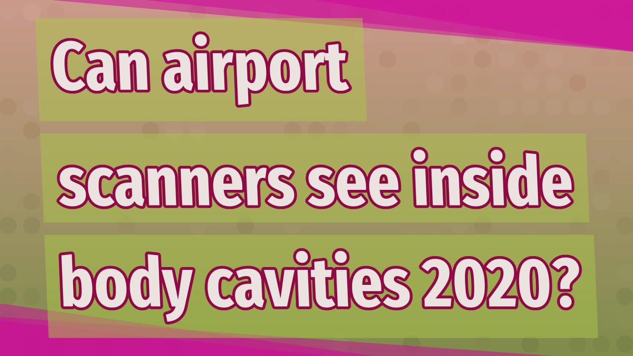 Can airport scanners see inside body cavities 2020? YouTube