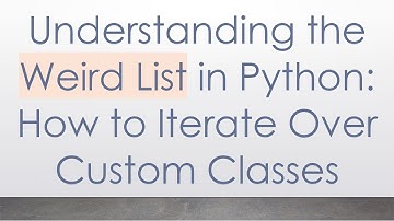 Understanding the Weird List in Python: How to Iterate Over Custom Classes