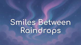 Smiles Between Raindrops - 8Auroras | Soft Songs That Hit Different | Original Music