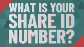 What is your share ID number?