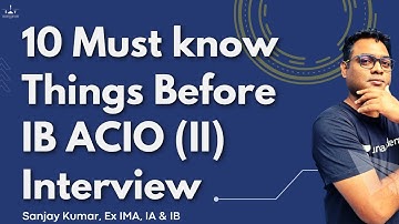 10 Must know things before IB ACIO (II) Interview I Tier 3 Stage I Sanjay Sir (Ex-IB ACIO)
