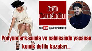 Podyum Arkasında Ve Sahnesinde Yaşanan Defile Kazaları... Ömercikoğlu I