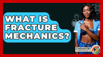What Is Fracture Mechanics? - Chemistry For Everyone