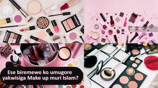 Ese biremewe ko umugore yakwisiga Make up muri Islam?//Aramutse se abikoze hari icyaha aba akoze?