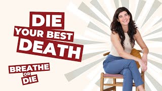 Die Your Best Death: To Live Your Best Life | Breathe or Die 1: Heather + Lauren