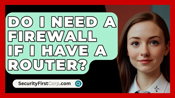 Do I Need A Firewall If I Have A Router? - SecurityFirstCorp.com