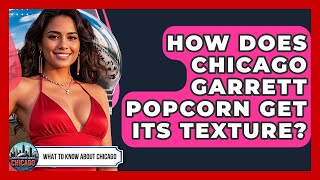 How Does Chicago Garrett Popcorn Get Its Texture - What To Know About Chicago