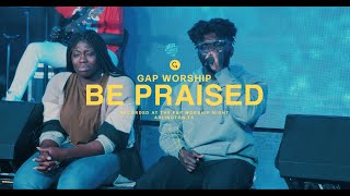 Be Praised + Spontaneous | Gap Worship