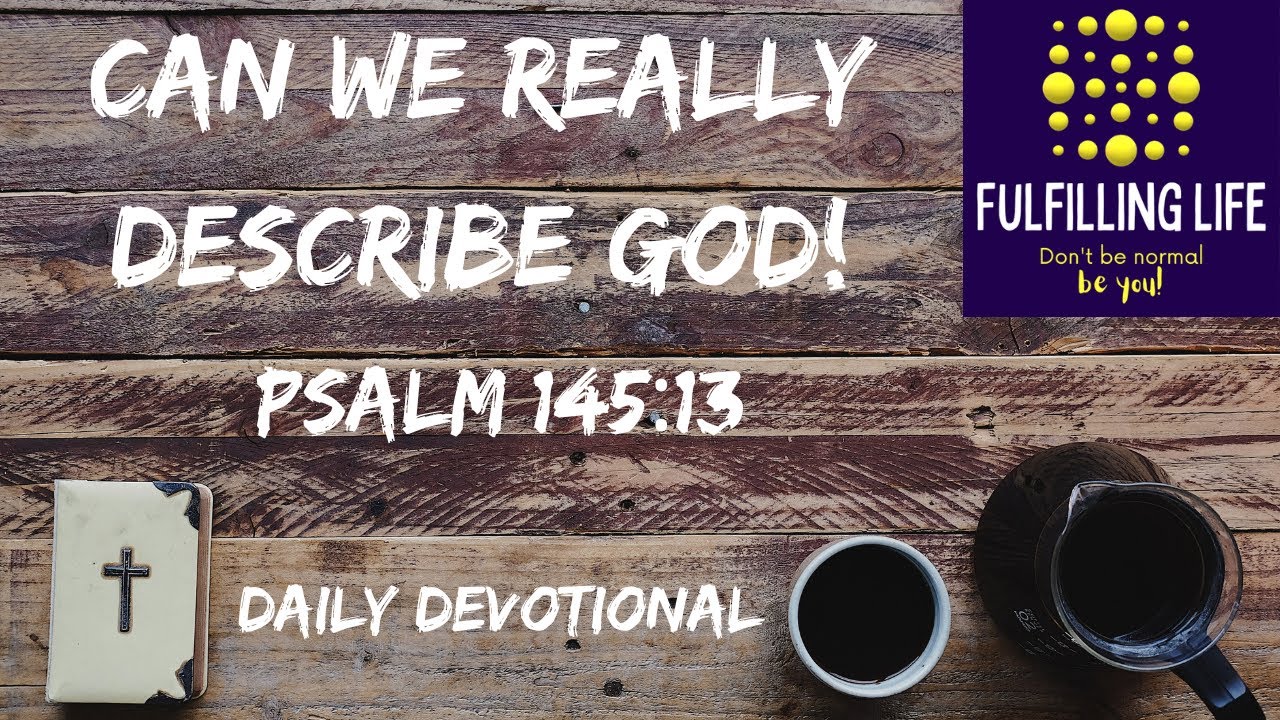This Is God - Psalm 145:13 - Fulfilling Life Daily Devotional