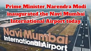 Prime Minister Narendra Modi inaugurated the Navi Mumbai International Airport today.
