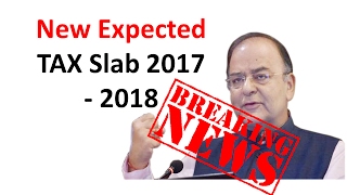 2017-2018- New Expected TAX Slab