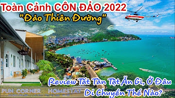 Toàn Cảnh CÔN ĐẢO - ĐẢO THIÊN ĐƯỜNG Đẹp Tựa Chốn Thần Tiên | CĐ ĂN GÌ, Ở ĐÂU GIÁ CẢ THẾ NÀO | KPVL