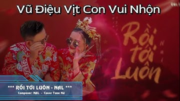 Rồi Tới Luôn - Nal  |  MV Vũ Điệu Vịt Con Vui Nhộn || Vui Nguyễn Official