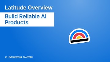 Latitude Overview - Build Reliable AI Products