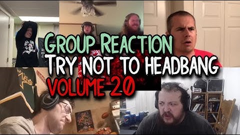 GROUP REACTION (Volume 20) TRY NOT TO HEADBANG CHALLENGE