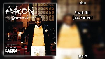 Akon - Smack That (feat. Eminem) (639Hz)