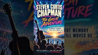 Steven Curtis Chapman: The Great Adventure Concert Memory | Timeless Worship