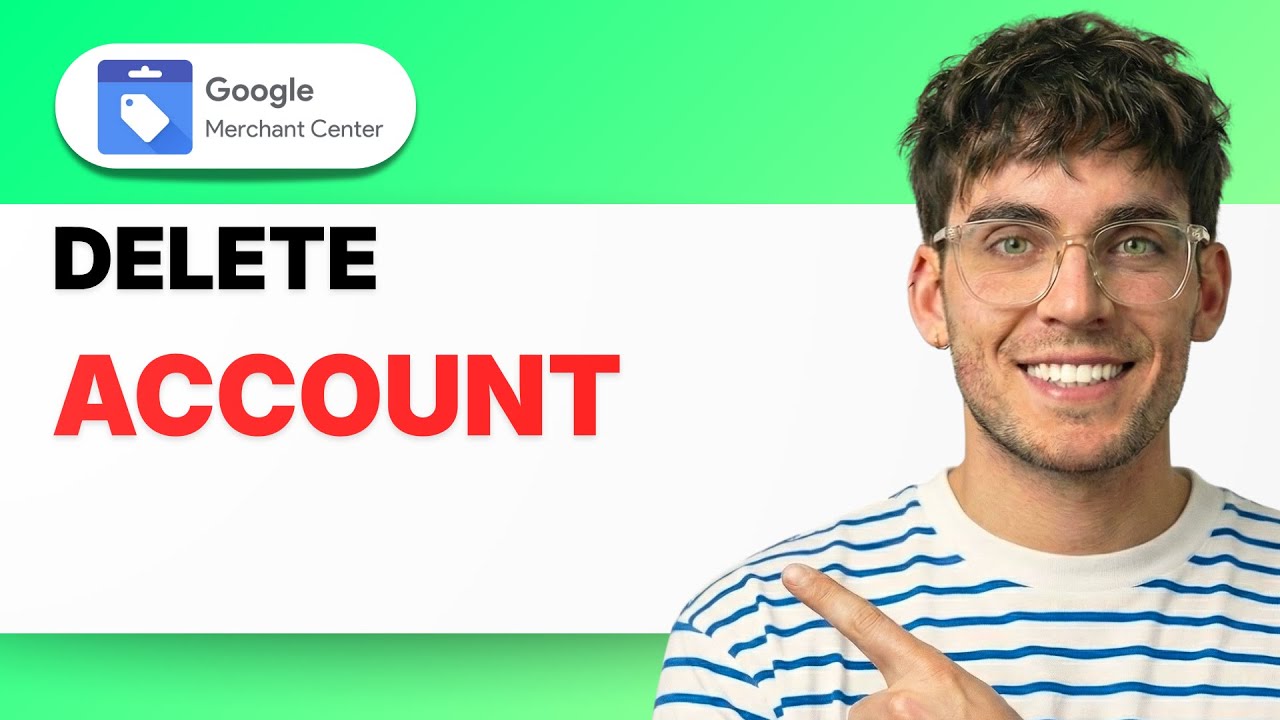How to Delete Google Merchant Center Account [2026 Full Guide] - YouTube
