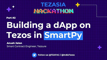 Building a dapp on Tezos in SmartPy - Part 2 | TezAsia Hackathon 2022
