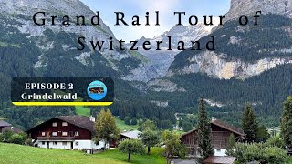 Ep2, Grand Rail Tour of Switzerland, Grindelwald