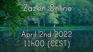 Zazen Online April 2nd 2022 11h00 (CEST) / 10h00 (BST)