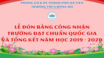 Trường THCS Đông Hồ | Lễ đón bằng công nhận trường đạt chuẩn Quốc gia và Tổng kết năm học 2019-2020