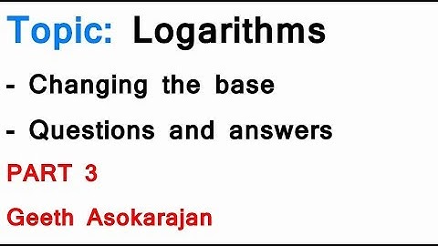 AS/A-Level Maths Logarithms PART 3 - Change of base, Questions and Answers
