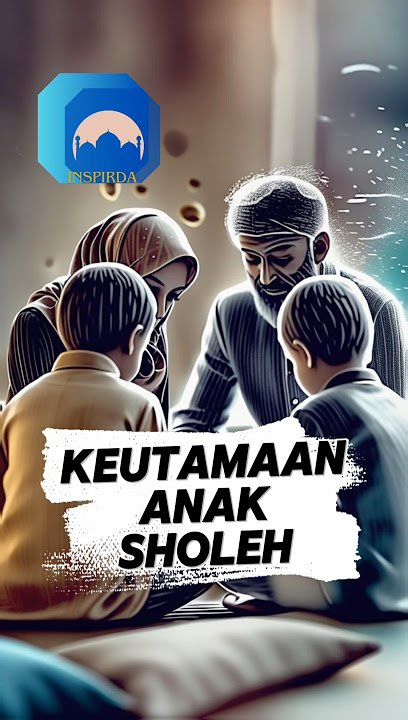keutamaan anak yang sholeh dan sholehah #sholeh #inspirda @INSPIRDA#sholehah
