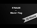 WAVIN FLAG K NAAN 10 Hours On Repeat 