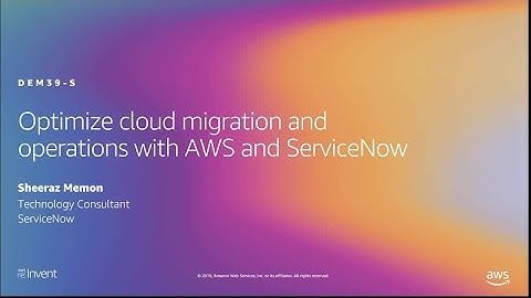 AWS re:Invent 2019: Optimize cloud migration and operations with AWS and ServiceNow (DEM39-S)