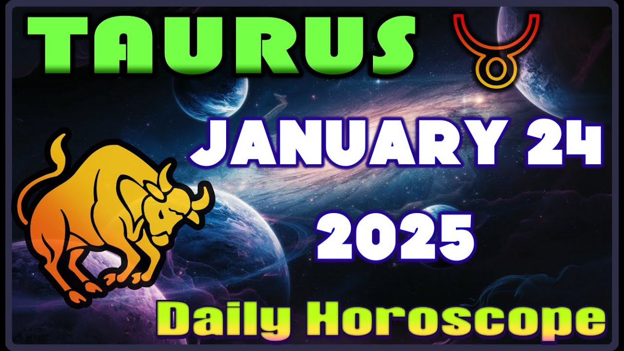 Taurus ♉ Horoscope Today January 24 2025 | Taurus Daily Horoscope |